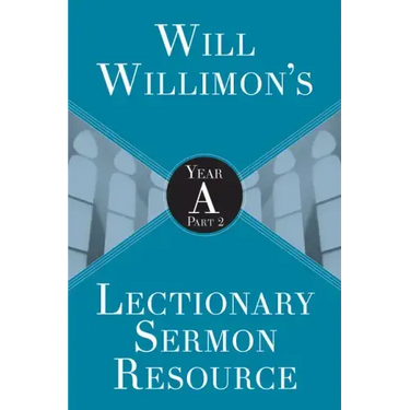 Will Willimon's Lectionary Sermon Resource: Year a Part 2