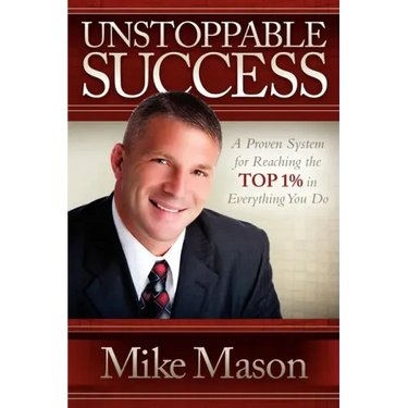 Unstoppable Success: A Proven System for Reaching the Top 1% in Everything You Do