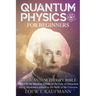 Quantum Physics for Beginners: Discover the Deepest Secrets of the Law of Attraction and Q Mechanics and the power of the Mind
