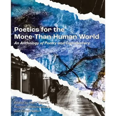Poetics for the More-than-Human World: An Anthology of Poetry & Commentary