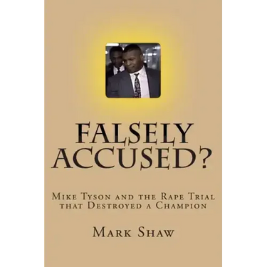 Falsely Accused?: Mike Tyson and the Rape Trial that Destroyed a Champion