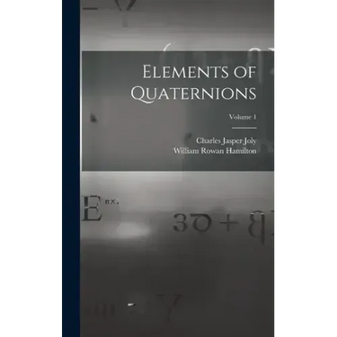 Elements of Quaternions; Volume 1