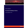 The Ancient Buildings of Rome,: In Two Volumes, Vol. I