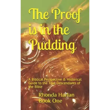 The Proof is In the Pudding: A Biblical Perspective & Historical Guide to the True Descendants of the Bible