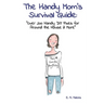 The Handy Mom's Survival Guide: "Over 200 Handy DIY Fixes for Around the House & More"