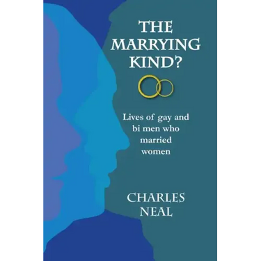 The Marrying Kind?: Lives of Gay & Bi Men Who Marry Women
