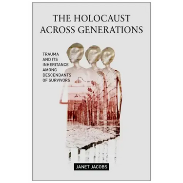 The Holocaust Across Generations: Trauma and Its Inheritance Among Descendants of Survivors