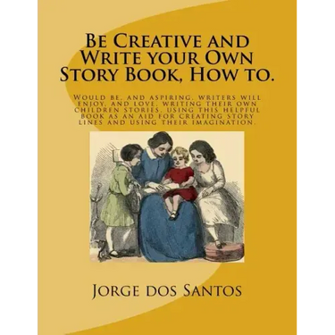 Be Creative and Write your Own Story Book, How to.: Would be, and aspiring, young writers will enjoy, and love, writing their own children stories, us