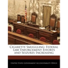 Cigarette Smuggling: Federal Law Enforcement Efforts and Seizures Increasing