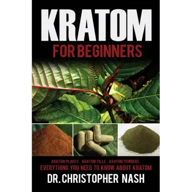 Kratom: Kratom for Beginners, Kratom Plants, Kratom Pills, Kratom Powders, Everything You Need to Know