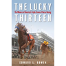 The Lucky Thirteen: The Winners of America's Triple Crown of Horse Racing