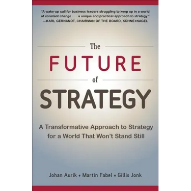 The Future of Strategy: A Transformative Approach to Strategy for a World That Won't Stand Still