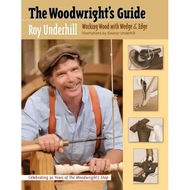 The Woodwright's Guide: Working Wood with Wedge and Edge