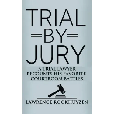 Trial by Jury: A Trial Lawyer Recounts His Favorite Courtroom Battles