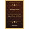 These My People: Serving Christ Among the Mountain People of Formosa