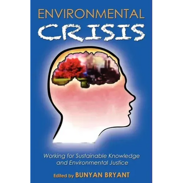 Environmental Crisis or Crisis of Epistemology?: Working for Sustainable Knowledge and Environmental Justice