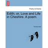 Edith; Or, Love and Life in Cheshire. a Poem.
