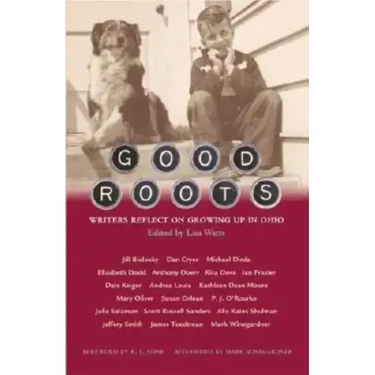 Good Roots: Writers Reflect on Growing Up in Ohio