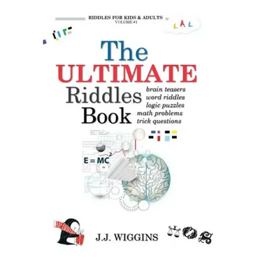 The Ultimate Riddles Book: Word Riddles, Brain Teasers, Logic Puzzles, Math Problems, Trick Questions, and More!