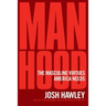 Manhood: The Masculine Virtues America Needs