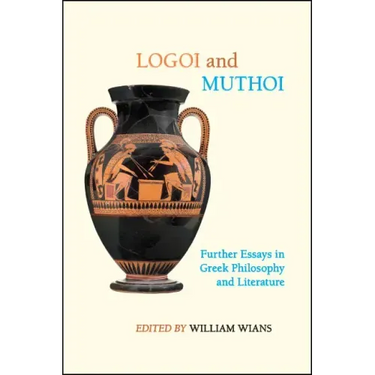Logoi and Muthoi: Further Essays in Greek Philosophy and Literature