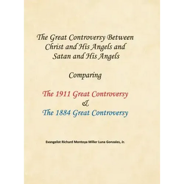 The Great Controversy Between Christ and His Angels and Satan and His Angels: Comparing The 1911 Great Controversy & The 1884 Great Controversy