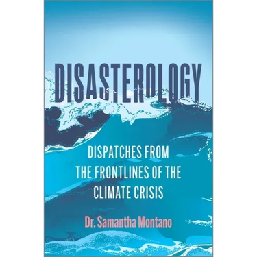 Disasterology: Dispatches from the Frontlines of the Climate Crisis