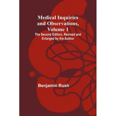 Medical Inquiries and Observations, Vol. 1; The Second Edition, Revised and Enlarged by the Author