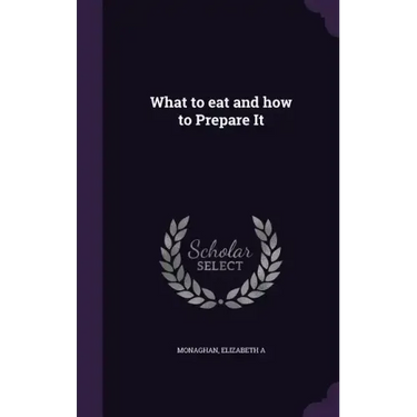 What to eat and how to Prepare It