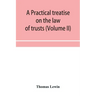 A practical treatise on the law of trusts (Volume II)