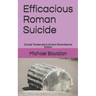 Efficacious Roman Suicide: Suicidal Tendencies in Ancient Rome Second Edition
