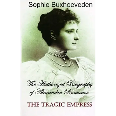 The Tragic Empress: The authorized biography of Alexandra Romanov