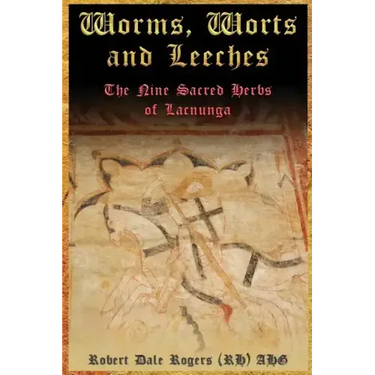 Worms, Worts and Leeches: The Nine Sacred Herbs of Lacnunga