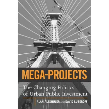 Mega-Projects: The Changing Politics of Urban Public Investment