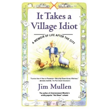 It Takes a Village Idiot: A Memoir of Life After the City