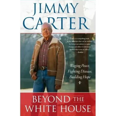 Beyond the White House: Waging Peace, Fighting Disease, Building Hope