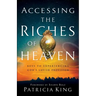 Accessing the Riches of Heaven: Keys to Experiencing God's Lavish Provision