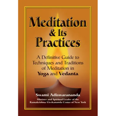 Meditation & Its Practices: A Definitive Guide to Techniques and Traditions of Meditation in Yoga and Vedanta