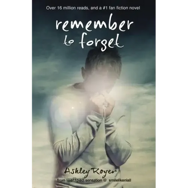 Remember to Forget, Revised and Expanded Edition: from Wattpad sensation @_smilelikeniall