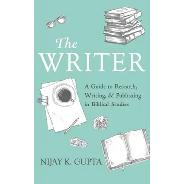 The Writer: A Guide to Research, Writing, and Publishing in Biblical Studies