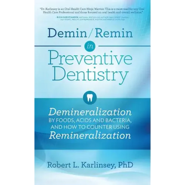 Demin/Remin in Preventive Dentistry: Demineralization By Foods, Acids, And Bacteria, And How To Counter Using Remineralization