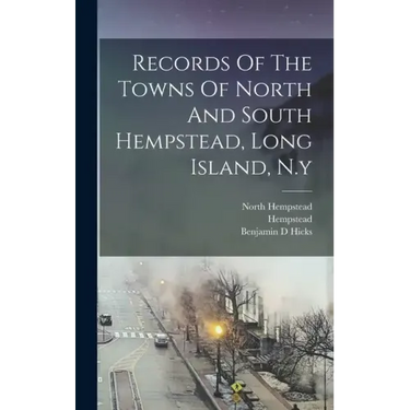 Records Of The Towns Of North And South Hempstead, Long Island, N.y