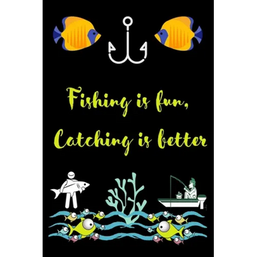 Fishing is fun, Catching is better: A very beutiful colouring book for fishing interested man, woman & children