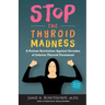 Stop the Thyroid Madness: A Patient Revolution Against Decades of Inferior Treatment