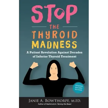 Stop the Thyroid Madness: A Patient Revolution Against Decades of Inferior Treatment