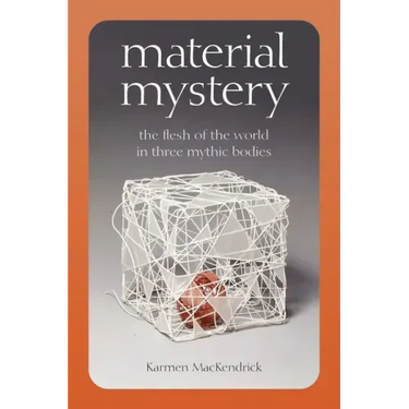 Material Mystery: The Flesh of the World in Three Mythic Bodies