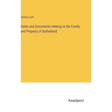 Dates and Documents relating to the Family and Property of Sutherland