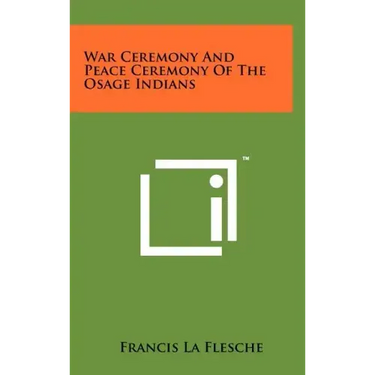 War Ceremony And Peace Ceremony Of The Osage Indians