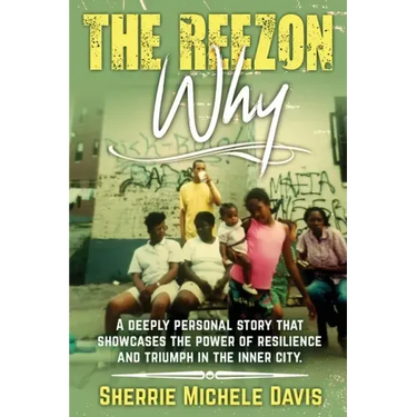 The Reezon Why: A Deeply Personal Story That Showcases the Power of Resilience and Triumph in the Inner City Streets