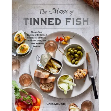 The Magic of Tinned Fish: Elevate Your Cooking with Canned Anchovies, Sardines, Mackerel, Crab, and Other Amazing Seafood
